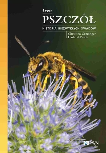 Życie pszczół : historia niezwykłych owadów
