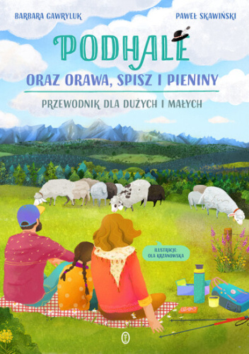 Podhale oraz Orawa, Spisz i Pieniny : przewodnik dla dużych…