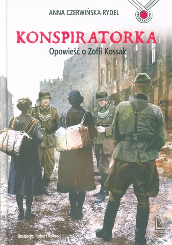 Konspiratorka : opowieść o Zofii Kossak