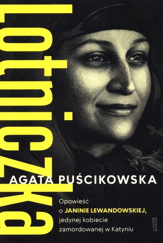 Lotniczka : opowieść o Janinie Lewandowskiej, jedynej kobie…