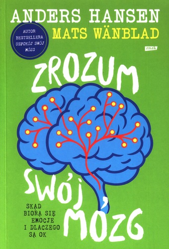 Zrozum swój mózg : skąd biorą się emocje i dlaczego są ok