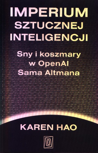 Imperium sztucznej inteligencji : sny i koszmary w OpenAI S…