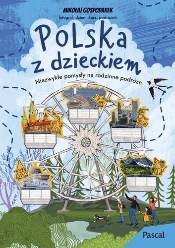 Polska z dzieckiem : niezwykłe pomysły na rodzinne podróże