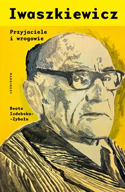 Iwaszkiewicz : przyjaciele i wrogowie