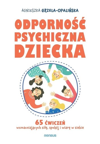 Odporność psychiczna dziecka : 65 ćwiczeń wzmacniających si…