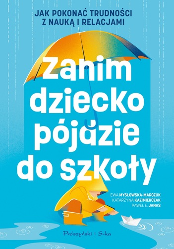 Zanim dziecko pójdzie do szkoły : jak pokonać trudności z n…